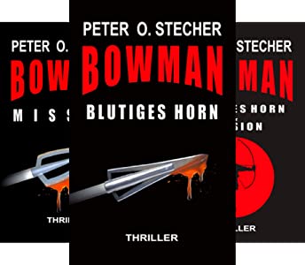Die BOWMAN - TRILOGIE: Abenteuer-Thriller mit Bogen und Pfeil von Peter O. Stecher